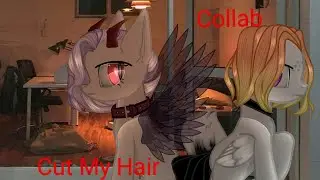 Collab [Пони - клиП] Cut My Hair