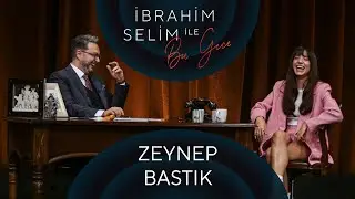 İbrahim Selim ile Bu Gece #61: Zeynep Bastık, İrem Candar
