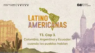 Colombia, Argentina y Ecuador: cuando los pueblos hablan | Latinoamericanas