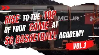 Rise to the top of your game at SG Basketball Academy - Vol.1