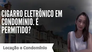 Cigarro Eletrônico em condomínio é permitido?