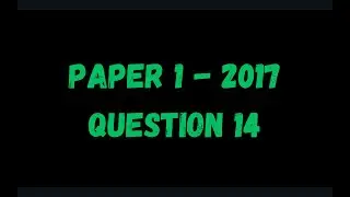 PAST PAPER WALKTHROUGH: Paper 1, 2017, Q14