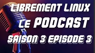 Librement Linux Podcast Saison 3 Episode 3