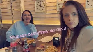 MUM AND DAUGHTER DAY OUT!!