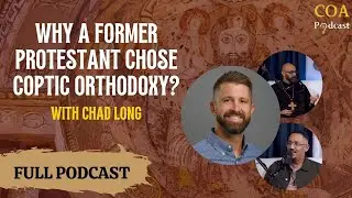 Why a Former Protestant Chose Coptic Orthodoxy? With Chad Long