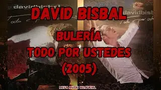 David Bisbal - Bulería (Todo Por Ustedes) / {PARTE 17} / 2005