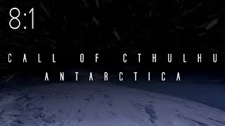 Call of Cthulhu: Antarctica | Session 8:1 | Malpractice Makes Perfect