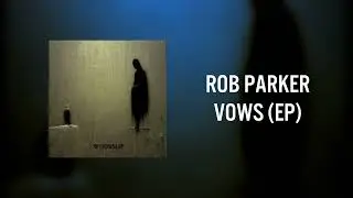 Rob Parker - Vows (Full EP - 2024)
