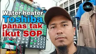 Baiki/repair water heater Ep. 54: Toshiba panas tak ikut SOP.