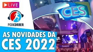 🔴 LIVE PODCORRER 🔴 As Novidades da CES 2022 -  A Principal Feira de tecnologia do Mundo