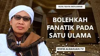 Bolehkah Fanatik Pada Satu Ulama? - Buya Yahya Menjawab