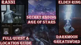 ELDEN RING - RANNI'S QUEST GUIDE - HOW TO GET SECRET ENDING AGE OF STARS & DARKMOON GREATSWORD?