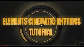 ELEMENTS Cinematic Rhythms - Tutorial PART 04