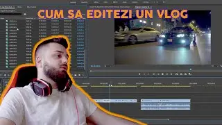 CUM SA EDITEZI UN VLOG