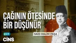 Çağının ötesinde bir düşünür olan Said Halim Paşa kimdir?