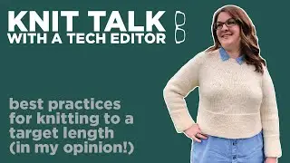 Knit Talk - Ep 17 - Knit To a Target Length (Best Practices, IMO)