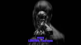 worry - LONOWN, riserayss - Slowed & Reverb version