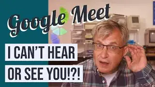 Solving sound and video issues in Google Meet