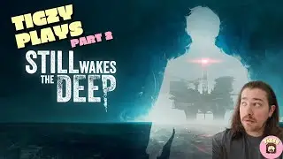 Tigzy plays Still Wakes the deep part 2