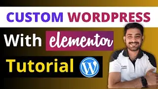 How To Make Custom WordPress Website With Elementor (Step-by-Step Tutorial)