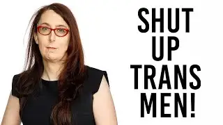 Famous Trans Woman Tells Trans Men to SHUT UP