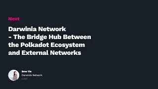 Polkadot Decoded 2021: Darwinia -The Bridge Hub Between the Polkadot Ecosystem and External Networks