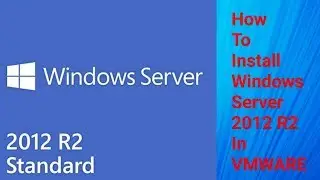 How to Install Windows Server 2012 R2 In VMware Workstation 14