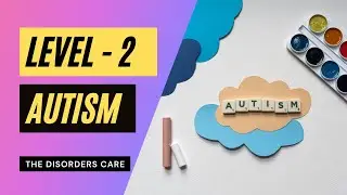 Level 2 Autism | Levels of Autism Symptoms and criteria