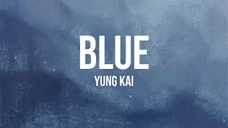 Yung Kai - Blue (Lyrics)