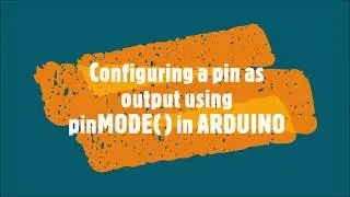 16-Configuring a pin as output using pinMODE  in ARDUINO