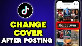 How to Change TikTok Cover After Posting (Quick & Easy)