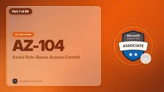 AZ-104 Exam EP 07: Azure Role-Bases Access Control
