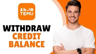 How To Withdraw Temu Credit Balance - Full Guide (2024)