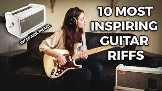 10 most awe inspiring guitar riffs (w/ Spark Pearl Amp)