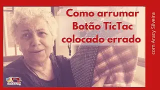 Como arrumar botão TicTac