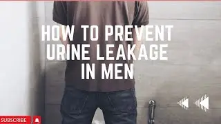 Leaking Urine? Watch This If You Are A Man!