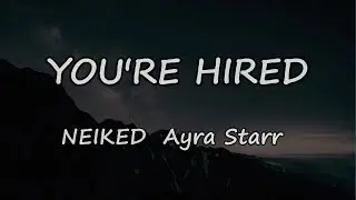 NEIKED - You're Hired Lyrics (feat. Ayra Starr)