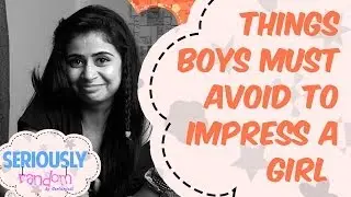 How To Impress A Girl || Seriously Random With Geetanjali