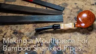 Shaping and Finishing a Handmade Mouthpiece for a Bamboo Shanked Pipe