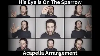 His Eye is On The Sparrow, Acapella Arrangement