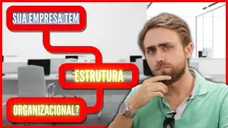 Como Fazer a Estrutura Organizacional [Organograma Completo]