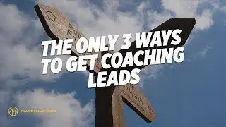 The Only 3 Ways To Get Coaching Leads
