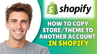 How To Copy Shopify Store/Theme To Another Account (2026) - Full Tutorial