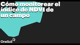 Cómo monitorear el índice de NDVI de un campo