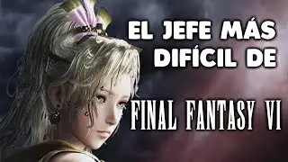 El jefe más difícil de FINAL FANTASY VI