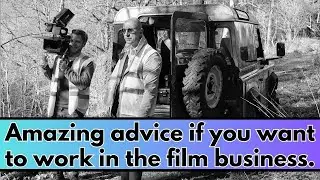 Amazing advice if you want to work in the film business.