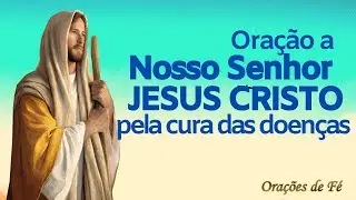 Oração forte e poderosa a Nosso Senhor Jesus Cristo pela cura das doenças