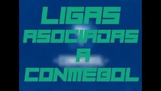 TODAS LAS LIGAS ASOCIADAS A CONMEBOL