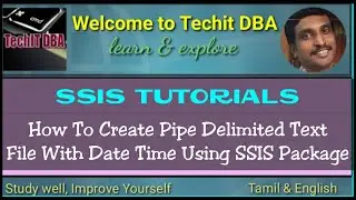 PART 10 HOW TO CREATE PIPE DELIMITED TEXT FILE WITH DATE TIME USING SSIS PACKAGE(TAMIL) | TechIT DBA