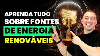 Aprenda agora TUDO sobre Fontes de energia RENOVÁVEIS